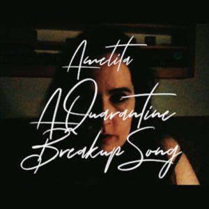 Amelita - A Quarantine Breakup Song