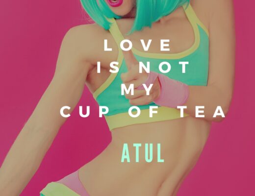 Atul Love is Not My Cup of Tea