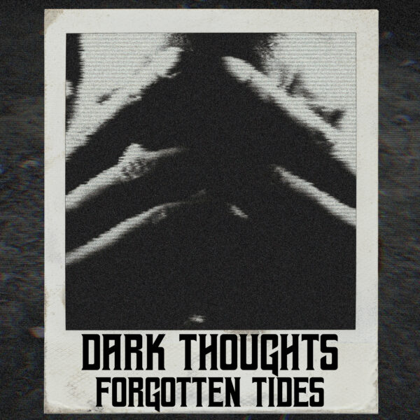 Dark Thoughts Single Cover Forgotten Tides Have Debuted Their Disarmingly Compassionate Post-Punk-Wrapped Rock Hit,